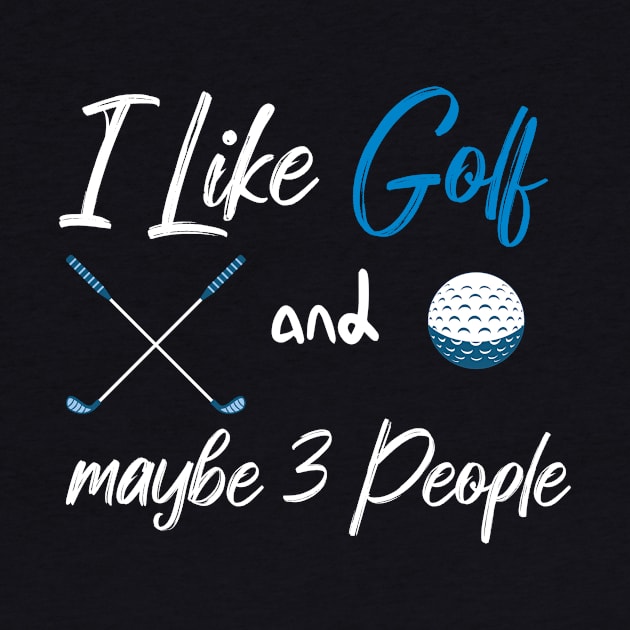 I Like Golf And Maybe 3 People Quote With Sticks And Balls Graphic illustration by MerchSpot